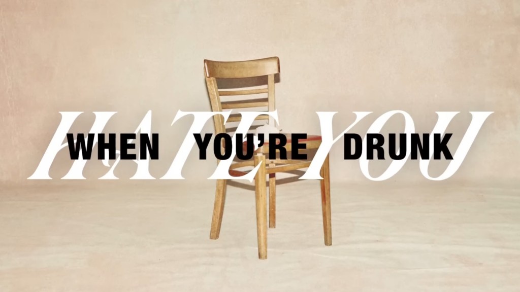 I Hate You When You’re Drunk